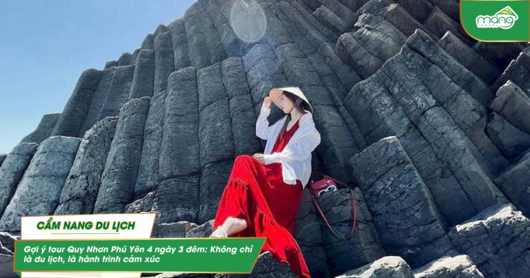 Gợi ý tour Quy Nhơn Phú Yên 4 ngày 3 đêm: Không chỉ là du lịch, là hành trình cảm xúc