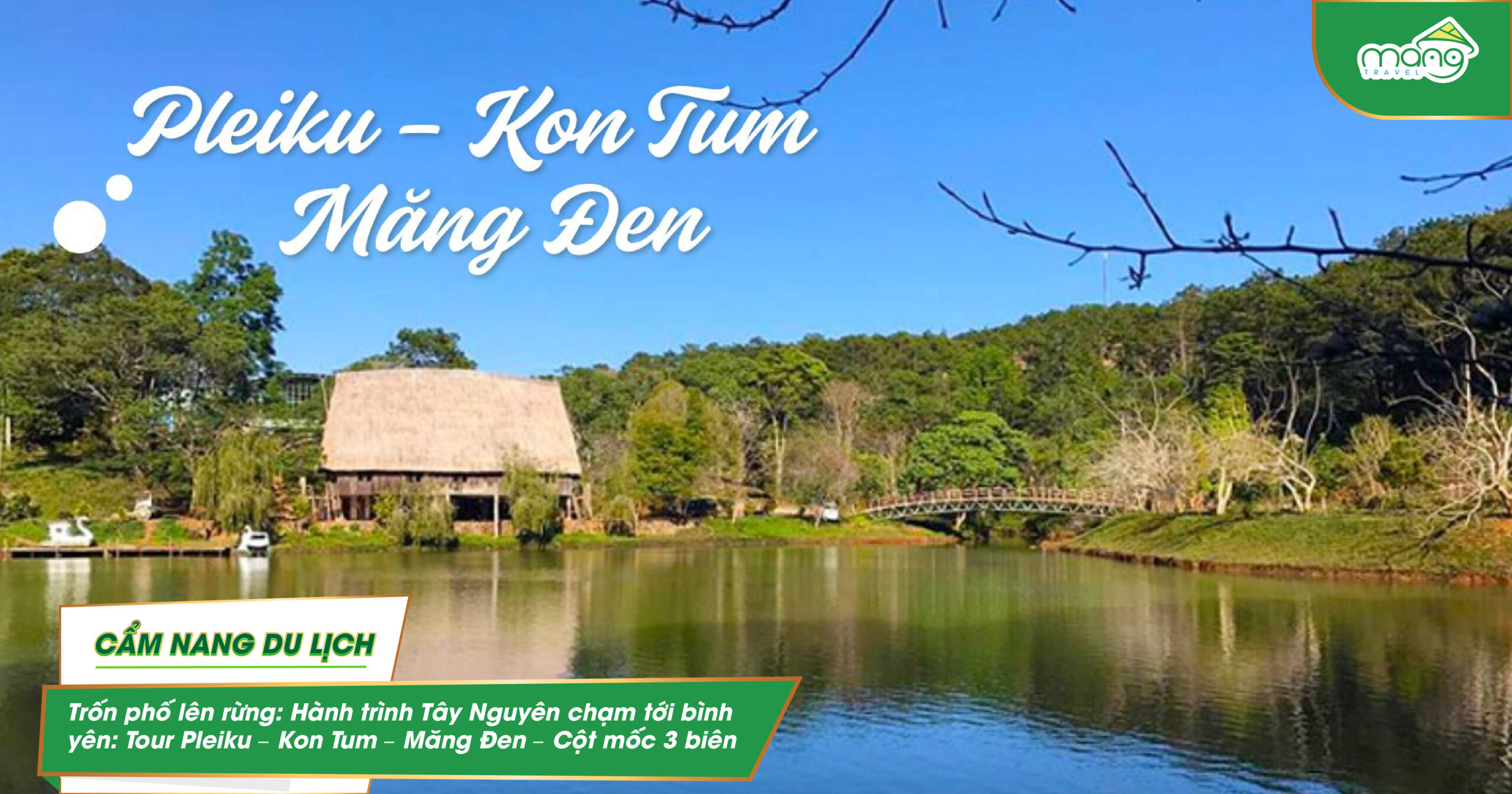 Trốn phố lên rừng: Hành trình Tây Nguyên chạm tới bình yên: Tour Pleiku – Kon Tum – Măng Đen – Cột mốc 3 biên cùng Măng Travel